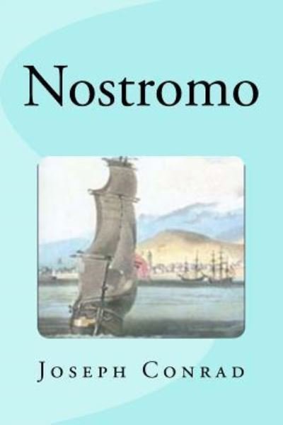 Nostromo - Joseph Conrad - Livros - Createspace Independent Publishing Platf - 9781539628477 - 20 de outubro de 2016