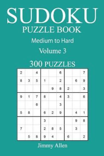 Cover for Jimmy Allen · 300 Medium to Hard Sudoku Puzzle Book (Taschenbuch) (2016)