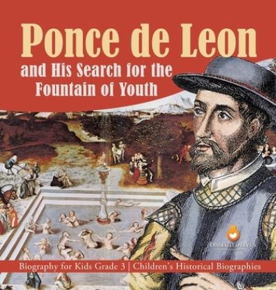 Cover for Dissected Lives · Ponce de Leon and His Search for the Fountain of Youth Biography for Kids Grade 3 Children's Historical Biographies (Hardcover Book) (2019)