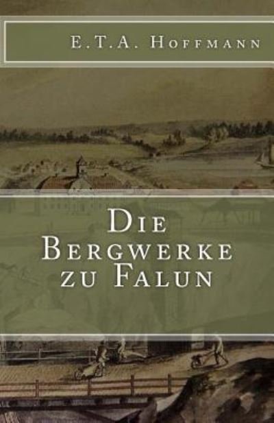 Cover for E T a Hoffmann · Die Bergwerke Zu Falun (Paperback Book) (2017)
