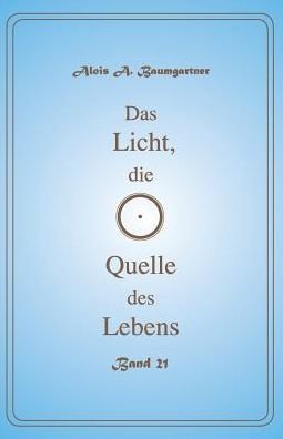 Cover for Alois a Baumgartner · Das Licht, Die Quelle Des Lebens - Band 21 (Pocketbok) (2017)
