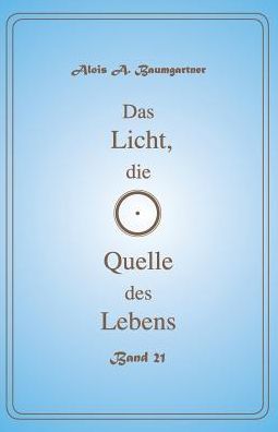 Cover for Alois a Baumgartner · Das Licht, Die Quelle Des Lebens - Band 21 (Paperback Book) (2017)