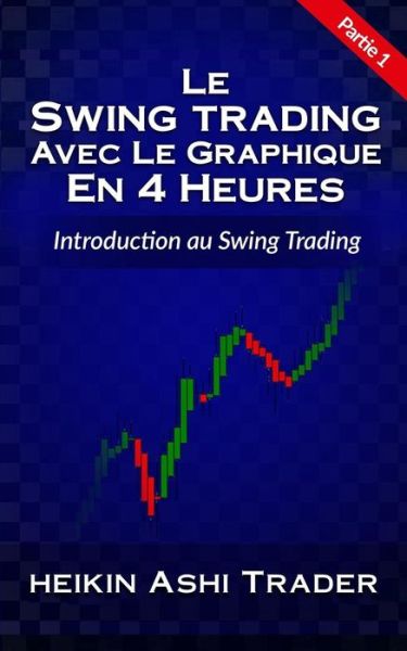 Cover for Heikin Ashi Trader · Swing Trading Usando el Gr fico de 4 Horas Parte 1 (Paperback Book) (2017)