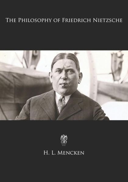 Cover for H L Mencken · The Philosophy of Friedrich Nietzsche (Paperback Book) (2017)