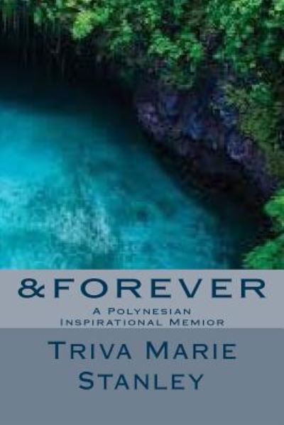 Cover for Triva Marie Stanley · &amp;FOREVER A Polynesian Inspirational Memior (Paperback Bog) (2017)