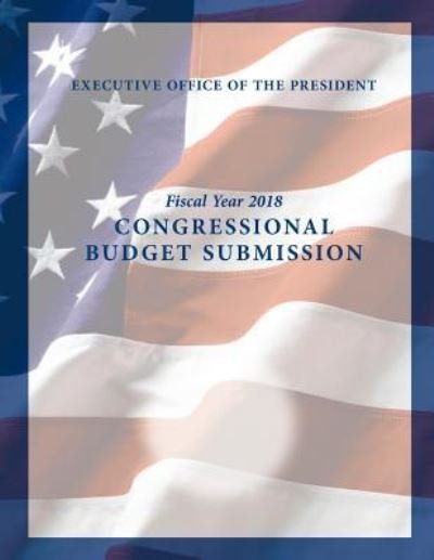Cover for Executive Office of the President · Fiscal Year 2018 (Paperback Bog) (2017)