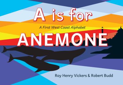 A Is for Anemone: A First West Coast Alphabet - First West Coast Books - Roy Henry Vickers - Książki - Harbour Publishing - 9781550179477 - 4 stycznia 2022