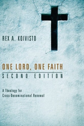 Cover for Rex A Koivisto · One Lord, One Faith, Second Edition: A Theology for Cross-Denominational Renewal (Paperback Book) [2nd edition] (2009)