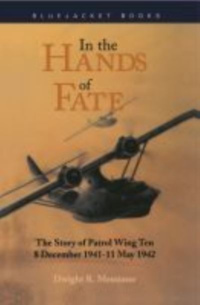 Cover for Dwight R. Messimer · In the Hands of Fate: The Story of Patrol Wing Ten, 8 December 1941-11 May 1942 (Paperback Book) (2012)