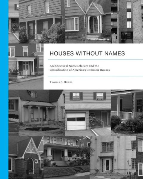 Cover for Thomas C. Hubka · Houses without Names: Architectural Nomenclature and the Classification of America?s Common Houses (Paperback Book) (2013)