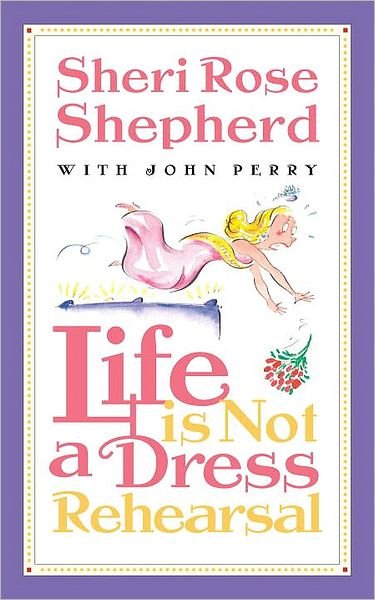 Cover for Sheri Rose Shepherd · Life is not a Dress Rehearsal (Paperback Book) (2000)