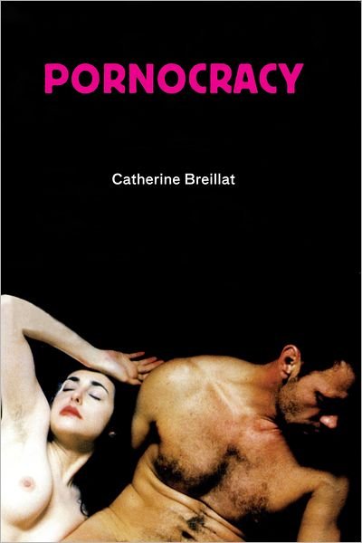 Pornocracy - Semiotext (e) / Native Agents - Catherine Breillat - Books - Autonomedia - 9781584350477 - July 11, 2008