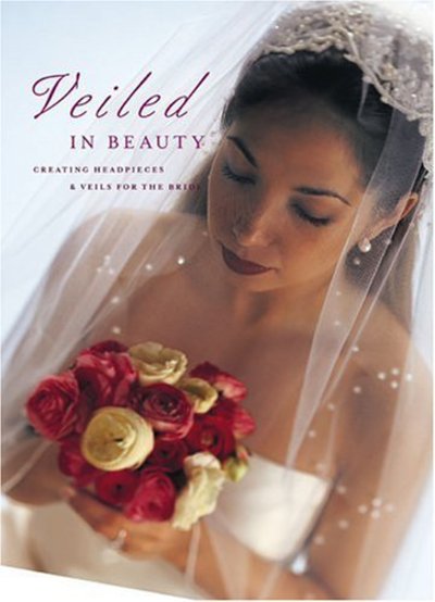 Cover for Editors of Creative Publishing · Veiled in Beauty: Creating Headpieces &amp; Veils for the Bride (Paperback Book) (2002)