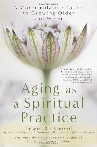 Cover for Lewis Richmond · Aging As a Spiritual Practice: a Contemplative Guide to Growing Older and Wiser (Paperback Book) [Reprint edition] (2012)