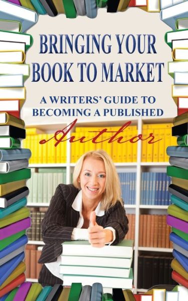 Bringing Your Book to Market - Evan Swensen - Libros - Publication Consultants - 9781594333477 - 1 de noviembre de 2013