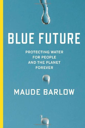 Cover for Maude Barlow · Blue Future: Protecting Water for People and the Planet Forever (Gebundenes Buch) (2014)