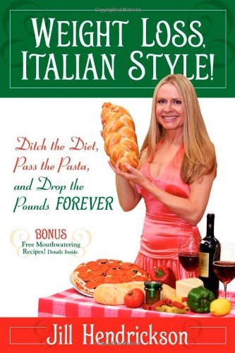 Cover for Jill Hendrickson · Weight Loss, Italian-Style!: Ditch the Diet, Pass the Pasta, and Drop the Pounds Forever (Pocketbok) (2009)