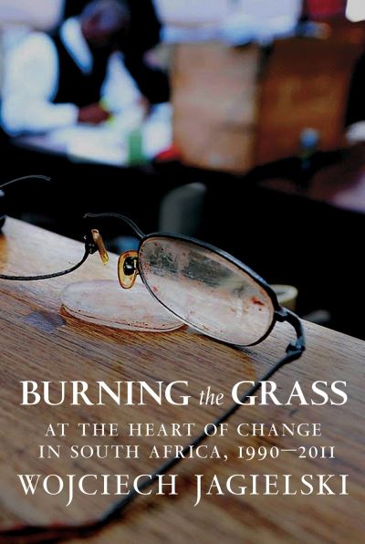 Cover for Wojciech Jagielski · Burning the grass (Book) [First English-language edition. edition] (2015)