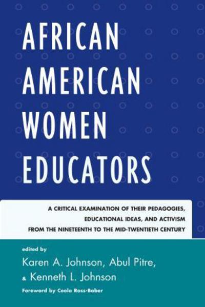 Cover for Karen a Johnson · African American Women Educators: A Critical Examination of Their Pedagogies, Educational Ideas, and Activism from the Nineteenth to the Mid-twentieth Century - Critical Black Pedagogy in Education (Paperback Book) (2014)