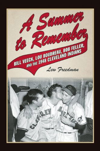 Cover for Lew Freedman · A Summer to Remember: Bill Veeck, Lou Boudreau, Bob Feller, and the 1948 Cleveland Indians (Hardcover Book) (2014)