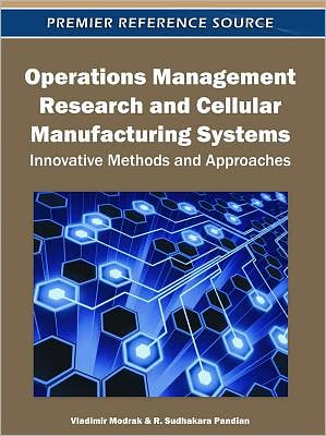 Operations Management Research and Cellular Manufacturing Systems: Innovative Methods and Approaches - Vladimir Modrak - Bøger - Business Science Reference - 9781613500477 - 31. oktober 2011