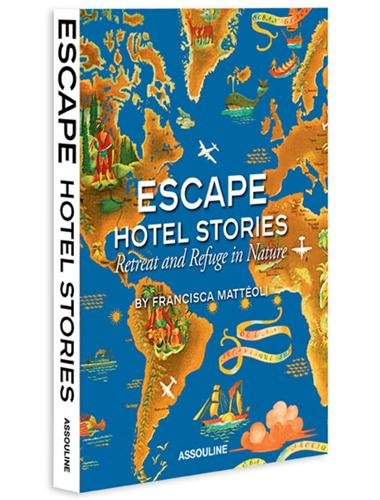 Escape Hotel Stories Retreat and Refuge in Nature - Francisca Matteoli - Książki - Assouline - 9781614280477 - 28 lutego 2012