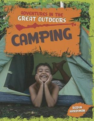 Camping (Adventures in the Great Outdoors (Windmill)) - Robyn Hardyman - Books - Windmill Books - 9781615337477 - July 30, 2013