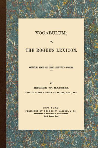Cover for George W Matsell · Vocabulum, Or, the Rogue's Lexicon. Compiled from the Most Authentic Sources. (Paperback Book) [Reprint edition] (2010)