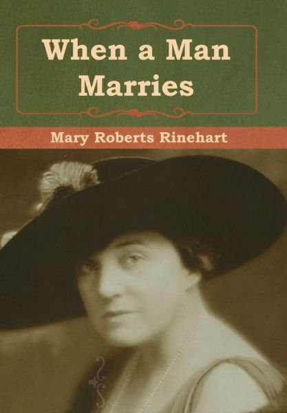 Cover for Mary Roberts Rinehart · When a Man Marries (Hardcover Book) (2019)