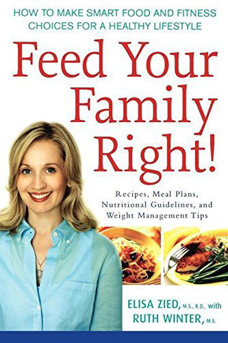 Cover for Elisa Zied · Feed Your Family Right!: How to Make Smart Food and Fitness Choices for a Healthy Lifestyle (Innbunden bok) (2007)