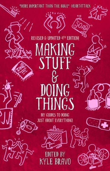 Cover for Kyle Bravo · Making Stuff &amp; Doing Things (4th Edition): DIY Guides to Just About Everything (Paperback Book) [Revised, Updated edition] (2016)