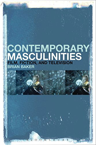 Cover for Baker, Dr Brian (Lancaster University, Lancaster) · Contemporary Masculinities in Fiction, Film and Television (Hardcover Book) (2015)