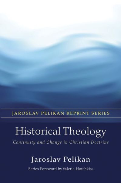 Cover for Professor Jaroslav Pelikan · Historical Theology: Continuity and Change in Christian Doctrine - Jaroslav Pelikan Reprint (Paperback Book) (2014)