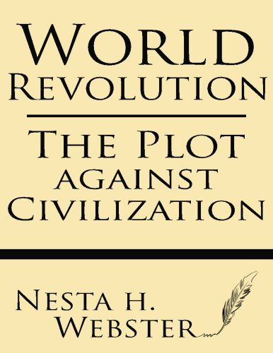 Cover for Nesta H. Webster · World Revolution: the Plot Against Civilization (Paperback Book) (2013)