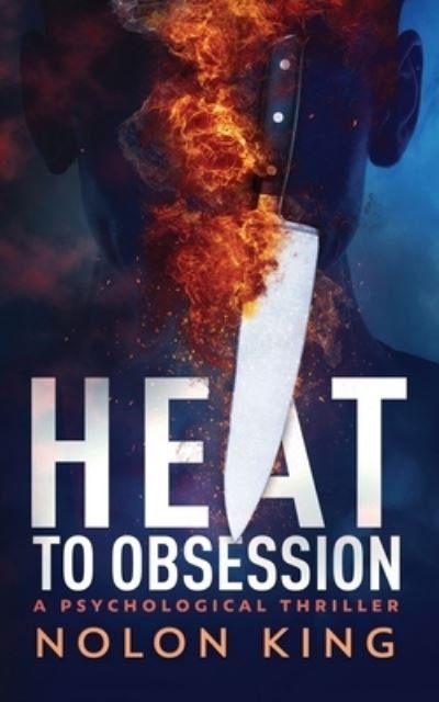 Heat to Obsession - Nolon King - Livres - Sterling & Stone - 9781629552477 - 15 mai 2023