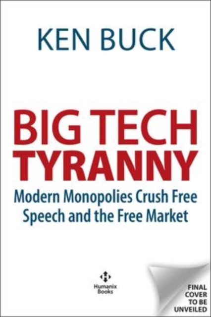 BIG TECH TYRANNY: Modern Monopolies Crush Free Speech and the Free Market - Ken Buck - Bücher - Humanix Books - 9781630062477 - 2. März 2023