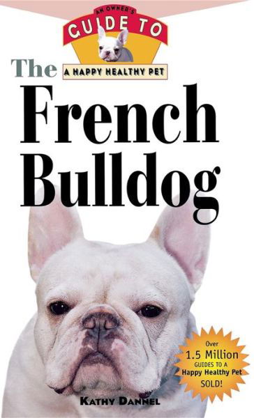 Cover for Kathy Dannel · The French Bulldog: an Owner's Guide to a Happy Healthy Pet (Paperback Book) (2000)