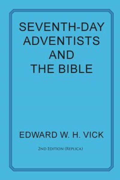 Seventh-Day Adventists and the Bible - Edward W H Vick - Bücher - Energion Publications - 9781631995477 - 8. August 2018