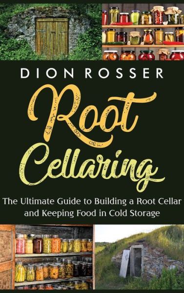 Cover for Dion Rosser · Root Cellaring: The Ultimate Guide to Building a Root Cellar and Keeping Food in Cold Storage (Gebundenes Buch) (2021)