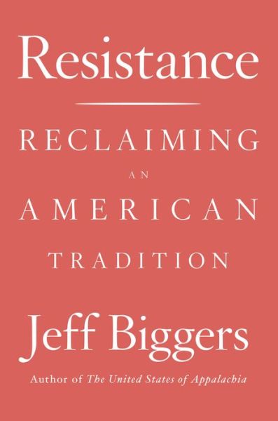 Cover for Jeff Biggers · Resistance: Reclaiming an American Tradition (Hardcover Book) [First hardcover edition. edition] (2018)