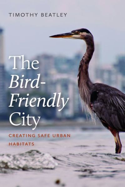 Cover for Timothy Beatley · The Bird-Friendly City: Creating Safe Urban Habitats (Paperback Book) (2021)