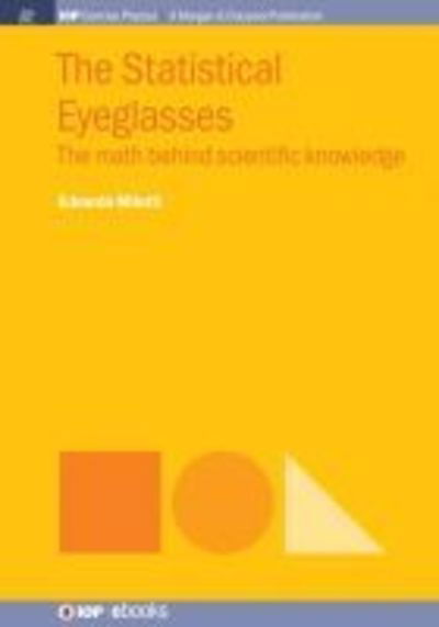 The Statistical Eyeglasses: The Math Behind Scientific Knowledge - Edoardo Milotti - Books - Morgan & Claypool Publishers - 9781643271477 - November 6, 2018