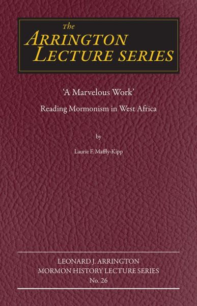 Cover for Laurie F. Maffly-Kipp · &quot;A Marvelous Work&quot;: Reading Mormonism in West Africa - Arrington Lecture Series (Paperback Book) (2022)