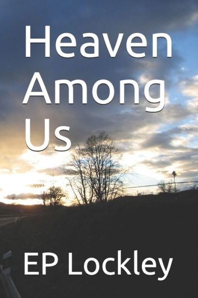 Heaven Among Us - Ep Lockley - Książki - Independently Published - 9781650635477 - 25 grudnia 2019
