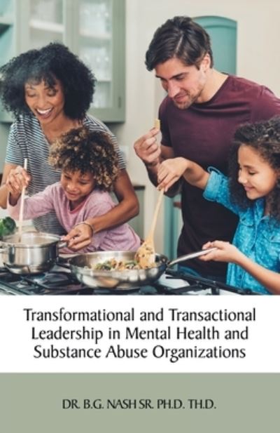 Cover for B. G. Nash Sr.  Th.D. · Transformational and Transactional Leadership in Mental Health and Substance Abuse Organizations (Book) (2022)