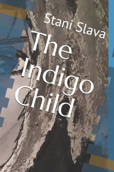 The Indigo Child - Stani Slava - Books - Independently Published - 9781673319477 - December 8, 2019