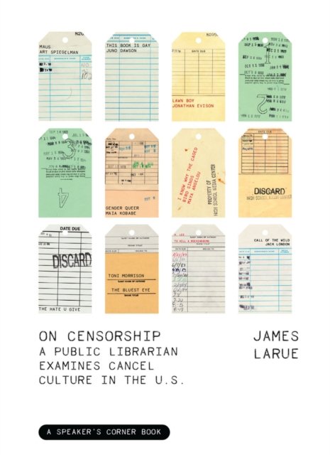 Cover for James LaRue · On Censorship: A Public Librarian Examines Cancel Culture in the U.S. - Speaker's Corner (Paperback Book) (2023)