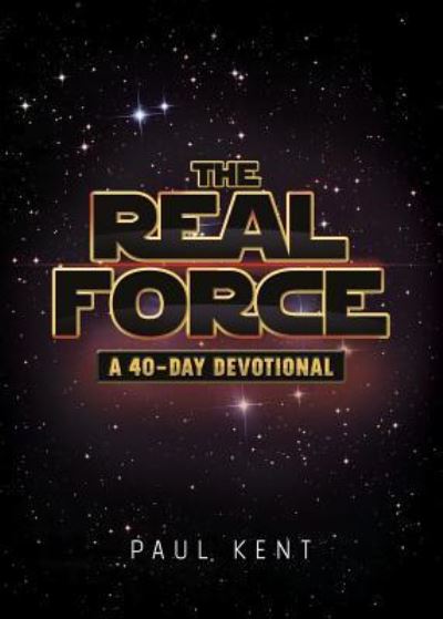 Cover for Paul Kent · The Real Force: A 40 Day Devotional (Pocketbok) (2015)