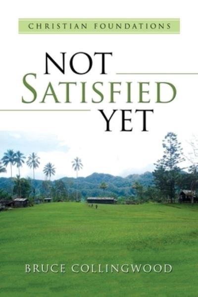 Bruce Collingwood · Not Satisfied Yet (Paperback Book) (2019)