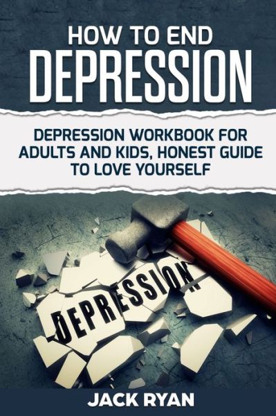 How To End Depression - Jack Ryan - Livros - Independently Published - 9781706699477 - 8 de novembro de 2019